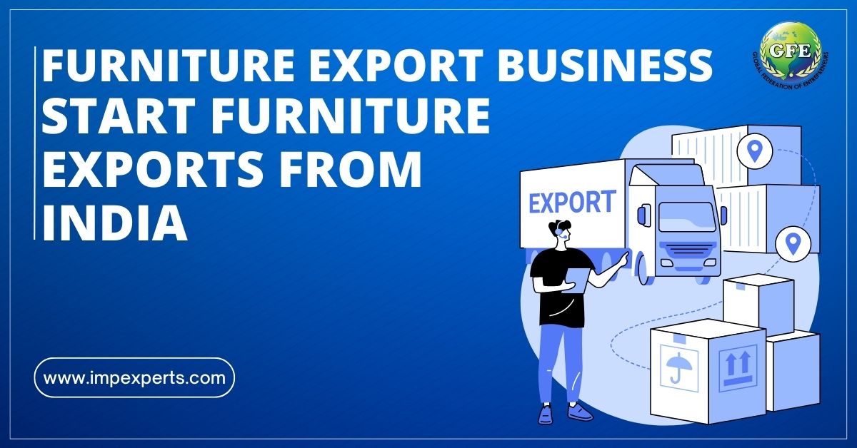 Furniture Export Business Start Furniture Exports from India