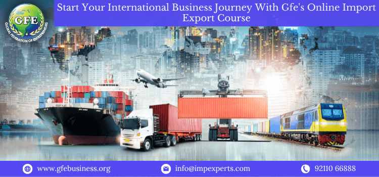 Start Your International Business Journey With Gfe's Online Import Export Course