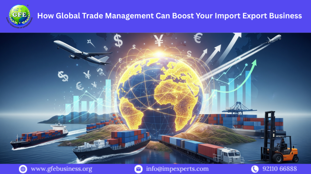 How Global Trade Management Can Boost Your Import Export Business