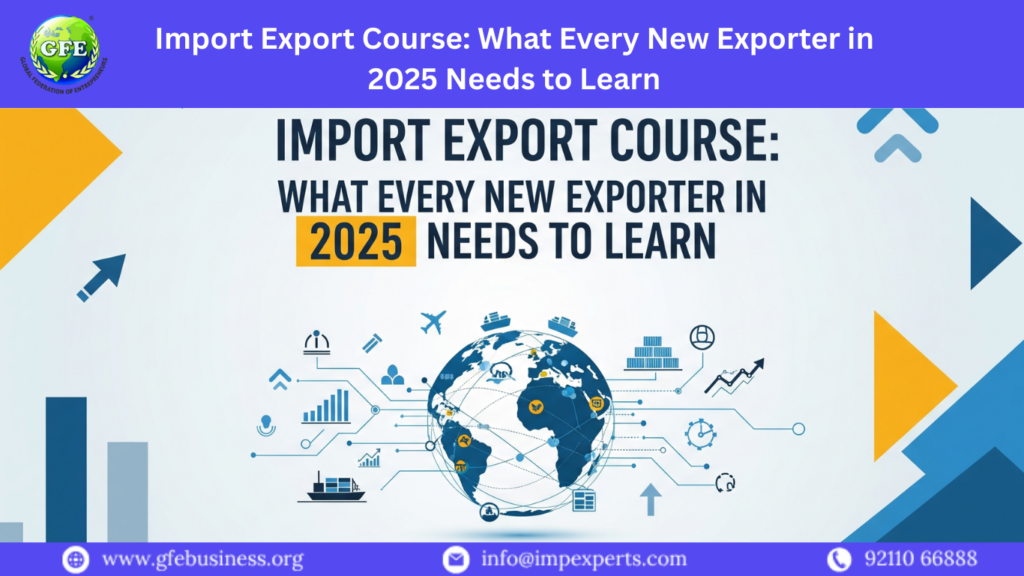 Import Export Course What Every New Exporter in 2025 Needs to Learn