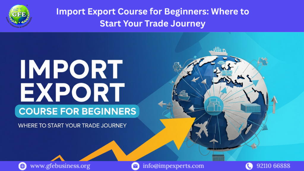 Import Export Course for Beginners Where to Start Your Trade Journey
