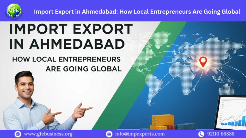 Import Export in Ahmedabad How Local Entrepreneurs Are Going Global