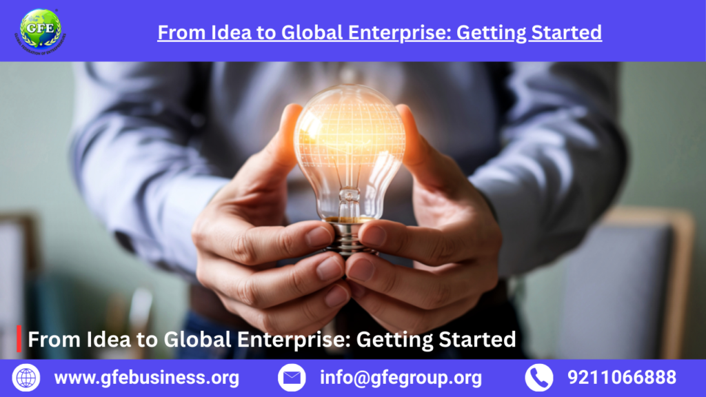 From Idea to Global Enterprise Getting Started