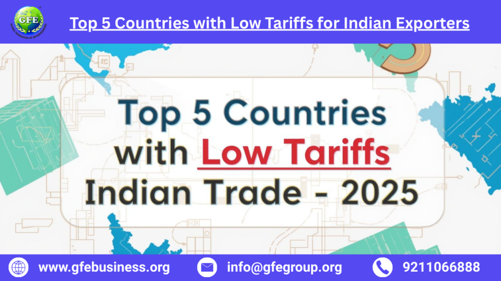 Top 5 Countries with Low Tariffs for Indian ExportersPolicy 2025 Explained – The Future of Global Business
