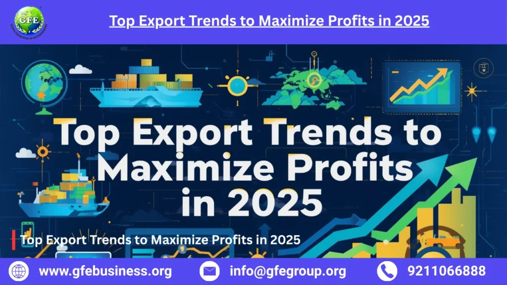 Top Export Trends to Maximize Profits in 2025
