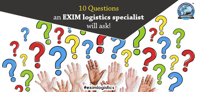 10 Questions an EXIM logistics specialist will ask!