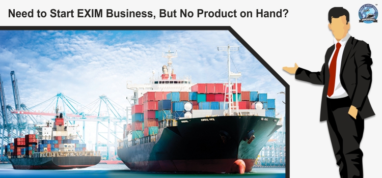 Need to start EXIM business, but no product on hand?