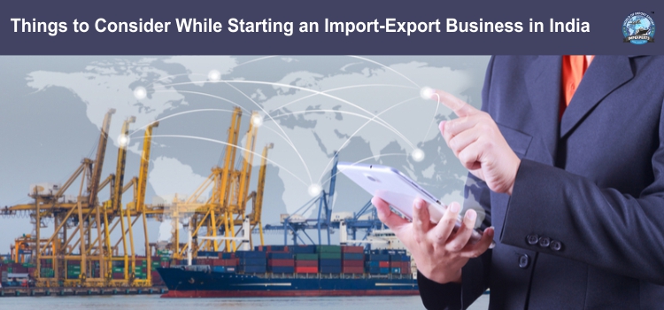 Things to Consider While Starting an Import Export Business in India