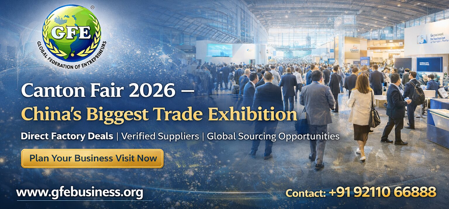 Canton Fair 2026 China – Complete Guide for Indian Importers & Business Owners (With Travel Support by GFE Business)