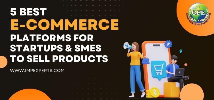 5 Best Ecommerce Platforms For Startups & SMEs To Sell Products