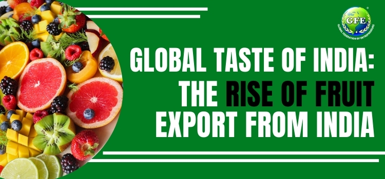 Global Taste of India: The Rise of Fruit Export From India