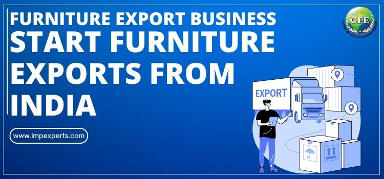 Furniture Export Business Start Furniture Exports from India
