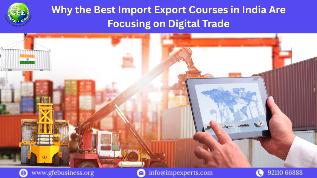 Why the Best Import Export Courses in India Are Focusing on Digital Trade
