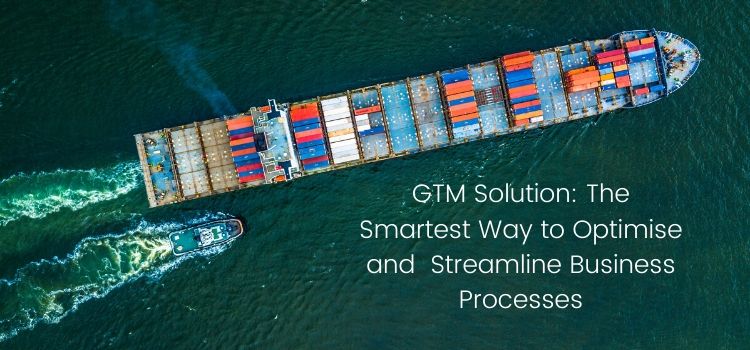 Global Trade Management Solution: The Smartest Way to Optimise and Streamline Business Processes