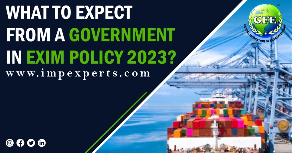 What to expect from a government in EXIM policy 2023