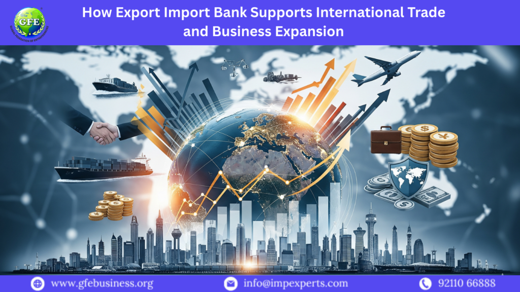 How Export Import Bank Supports International Trade and Business Expansion
