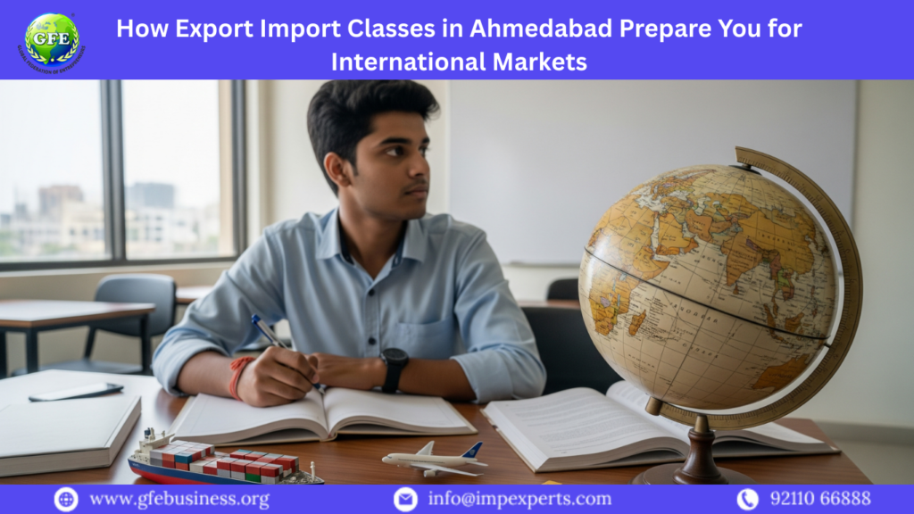 How Export Import Classes in Ahmedabad Prepare You for International Markets