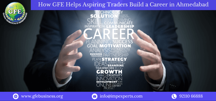 How GFE Helps Aspiring Traders Build a Career in Ahmedabad