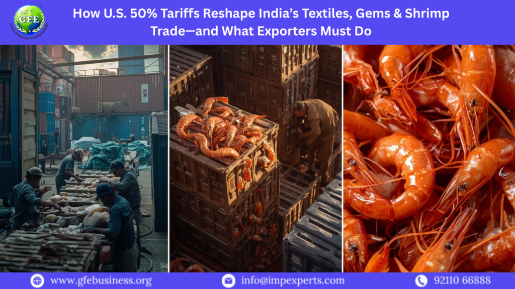 How U.S. 50% Tariffs Reshape India’s Textiles, Gems & Shrimp Trade—and What Exporters Must Do