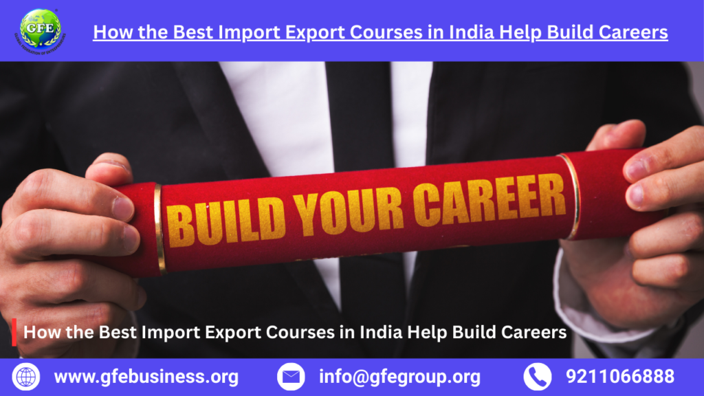 How the Best Import Export Courses in India Help Build Careers