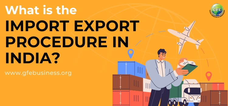 What is the Import Export Procedure in India?