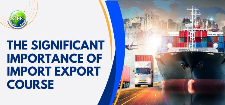 The Significant Importance of Import Export Course