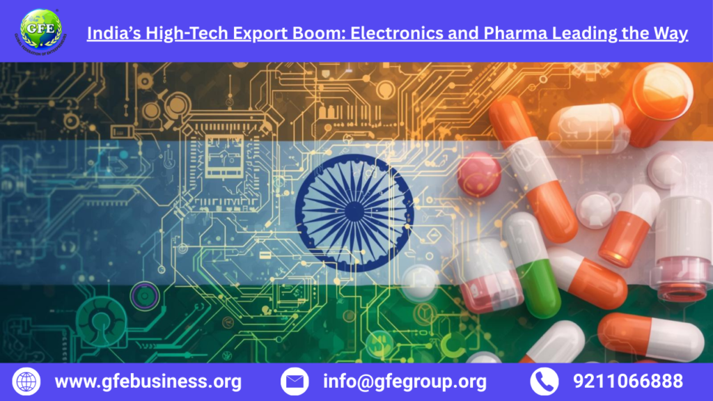 India’s High-Tech Export Boom: Electronics and Pharma Leading the Way – 2025