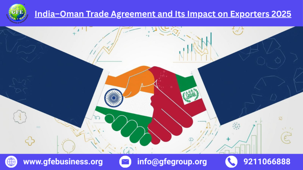 India–Oman Trade Agreement and Its Impact on Exporters 2025