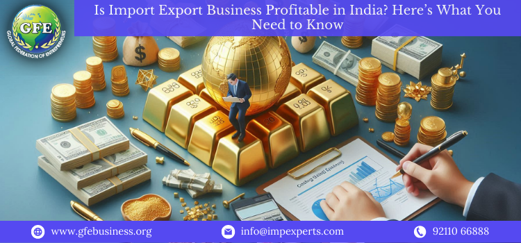 Is Import Export Business Profitable in India? Here’s What You Need to Know