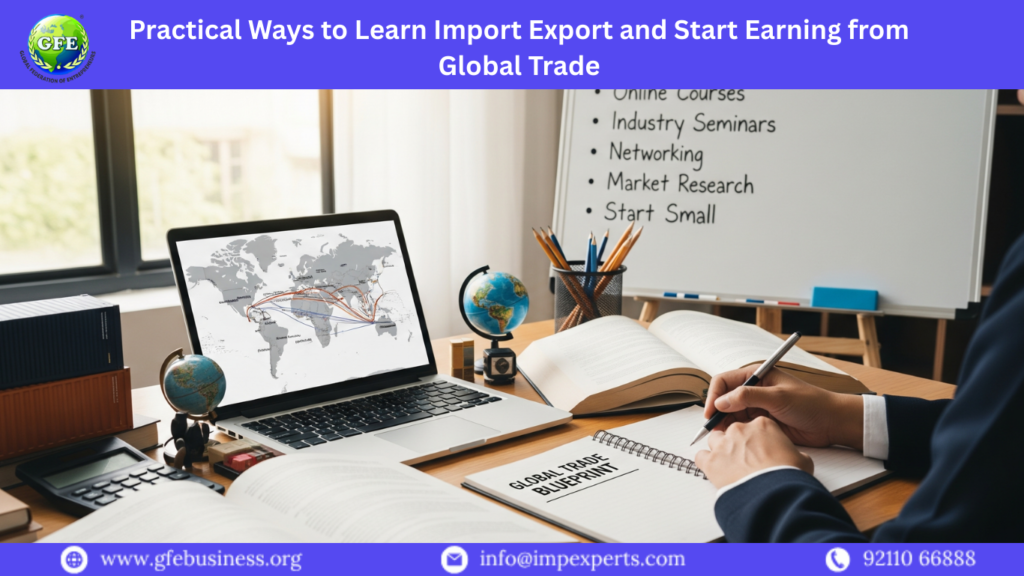 Practical Ways to Learn Import Export and Start Earning from Global Trade