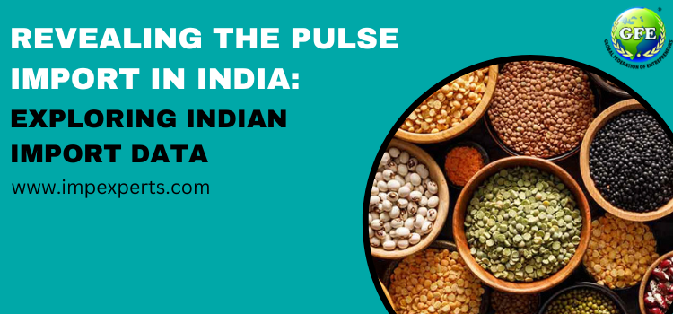 Revealing the Pulse Import in India: Exploring Indian Import Data
