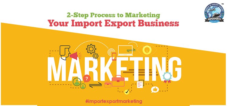 Two-step to market your Import Export Business