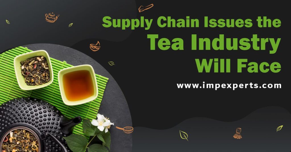 Supply Chain Issues the Tea Industry Will Face