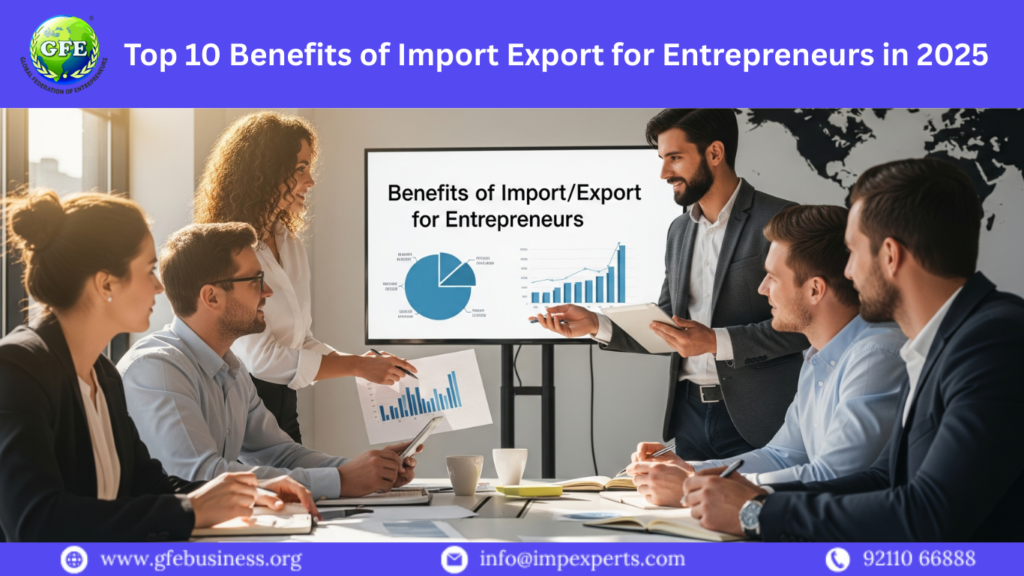 Top 10 Benefits of Import Export for Entrepreneurs in 2025