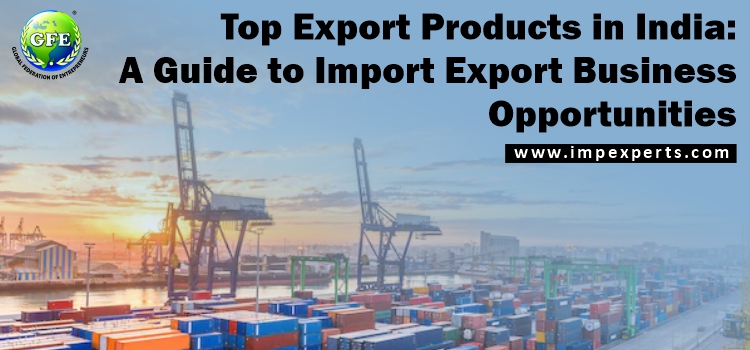 The Top Export Products In India: A Guide Import Export Business Opportunities