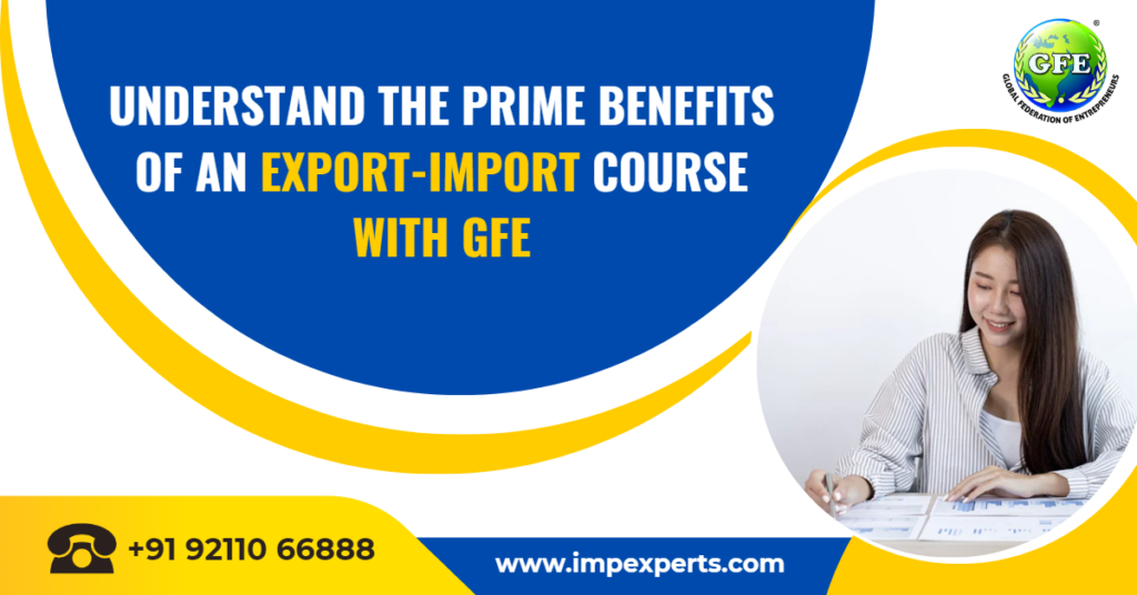 Understand the Prime Benefits of an Export-Import Course with GFE