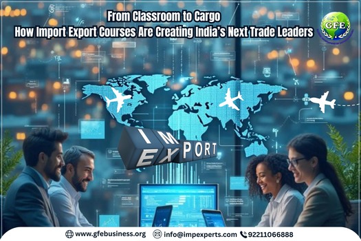 From Classroom to Cargo: How Import Export Courses Are Creating India’s Next Trade Leaders