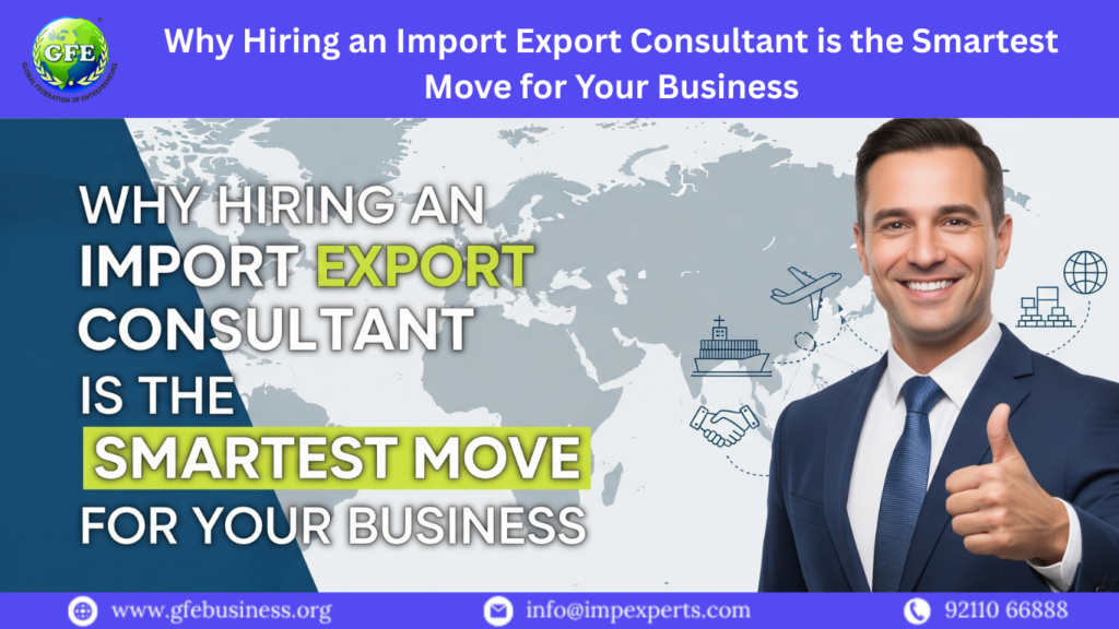 Why Hiring an Import Export Consultant is the Smartest Move for Your Business