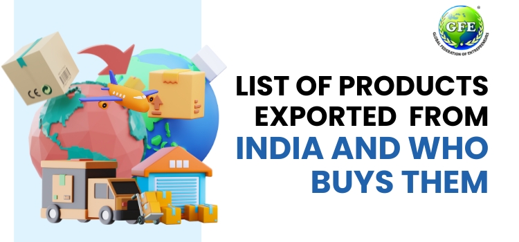 List of Products Exported From India and Who Buys Them