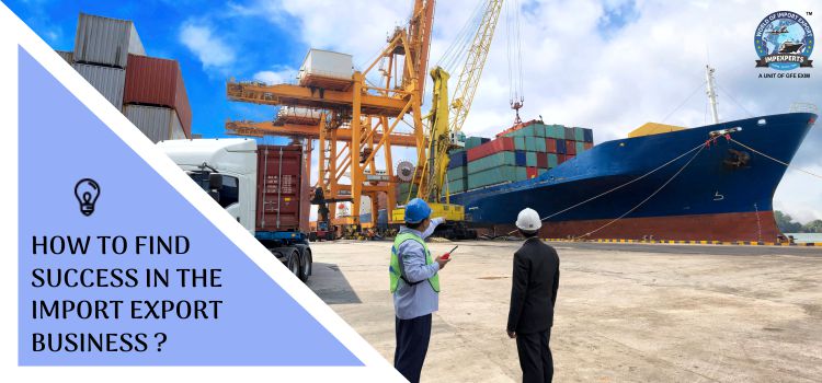 How to find success in the import export business?