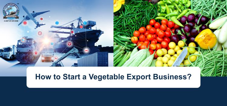 How to Start Vegetable Export Business in India?
